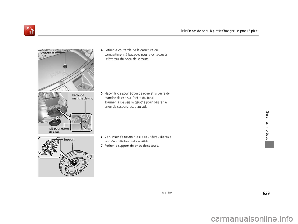 Acura MDX 2018  Manuel du propriétaire (in French) 629
uuEn cas de pneu à plat uChanger un pneu à plat*
à suivre
Gérer les imprévus
4. Retirer le couvercle  de la garniture du 
compartiment à bagage s pour avoir accès à 
l’élévateur du pne