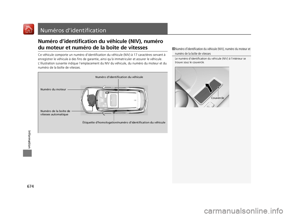 Acura MDX 2018  Manuel du propriétaire (in French) 674
Information
Numéros d’identification
Numéro d’identification du véhicule (NIV), numéro 
du moteur et numéro de la boîte de vitesses
Ce véhicule comporte un numér o d’identification d