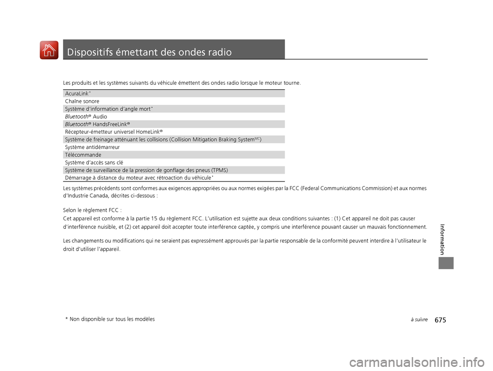 Acura MDX 2018  Manuel du propriétaire (in French) 675à suivre
Information
Dispositifs émettant des ondes radio
Les produits et les systèmes suivan ts du véhicule émettent des ondes  radio lorsque le moteur tourne.
Les systèmes précédents sont