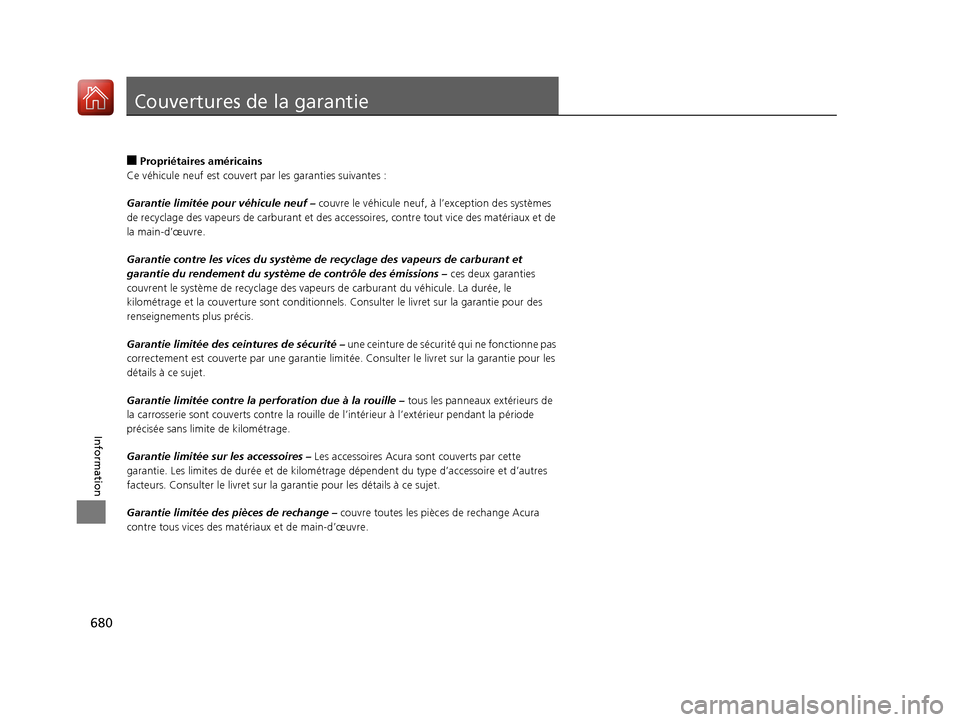 Acura MDX 2018  Manuel du propriétaire (in French) 680
Information
Couvertures de la garantie
■Propriétaires américains
Ce véhicule neuf es t couvert par les garanties suivantes :
Garantie limitée pour véhicule neuf –  couvre le véhicule neu