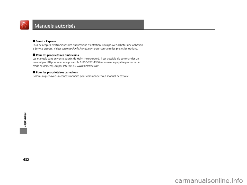 Acura MDX 2018  Manuel du propriétaire (in French) 682
Information
Manuels autorisés
■Service Express
Pour des copies électroniques de s publications d’entretien, vous pouvez acheter une adhésion 
à Service express. Visiter www.techinfo.honda.