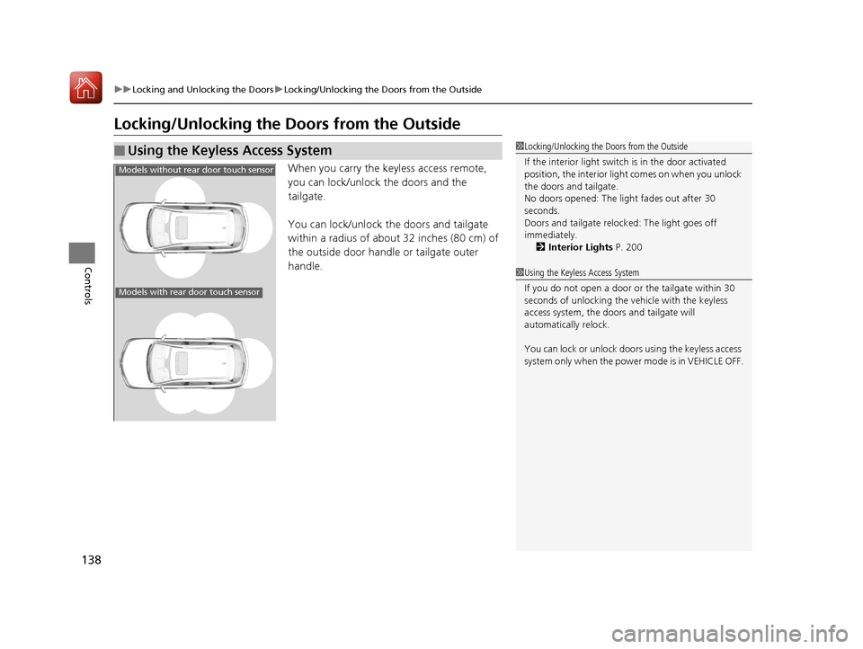 Acura MDX 2017  Owners Manual 138
uuLocking and Unlocking the Doors uLocking/Unlocking the Doors from the Outside
Controls
Locking/Unlocking the  Doors from the Outside
When you carry the keyless access remote, 
you can lock/unloc