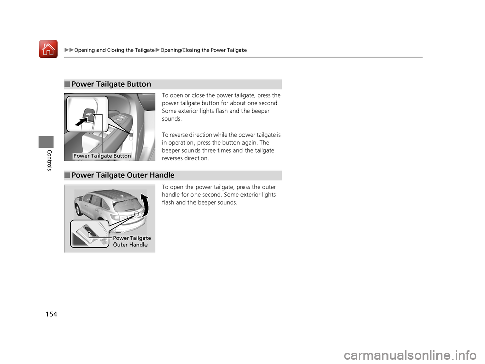 Acura MDX 2017 Owners Manual 154
uuOpening and Closing the Tailgate uOpening/Closing the Power Tailgate
Controls
To open or close the power tailgate, press the
power tailgate button for about one second.
Some exterior lights fl Acura MDX 2017 Owners Manual 154
uuOpening and Closing the Tailgate uOpening/Closing the Power Tailgate
Controls
To open or close the power tailgate, press the
power tailgate button for about one second.
Some exterior lights fl