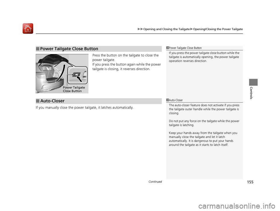 Acura MDX 2017 Owners Manual Continued155
uuOpening and Closing the Tailgate uOpening/Closing the Power Tailgate
Controls
Press the button on the tailgate to close the
power tailgate.
If you press the button again while the powe Acura MDX 2017 Owners Manual Continued155
uuOpening and Closing the Tailgate uOpening/Closing the Power Tailgate
Controls
Press the button on the tailgate to close the
power tailgate.
If you press the button again while the powe