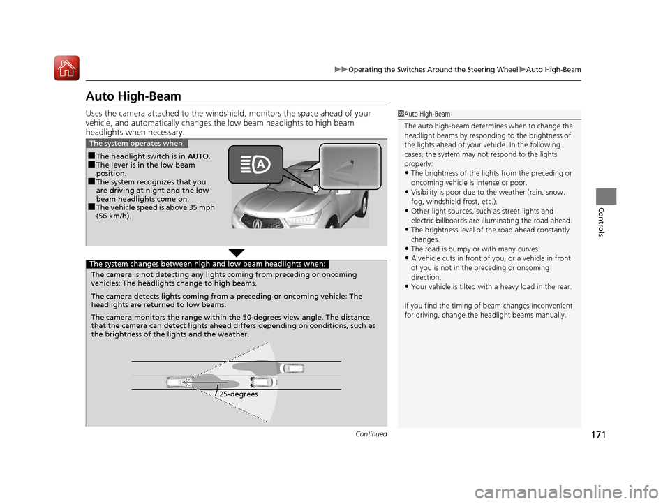 Acura MDX 2017  Owners Manual 171
uuOperating the Switches Around the Steering Wheel uAuto High-Beam
Continued
Controls
Auto High-Beam
Uses the camera attached to the windsh ield, monitors the space ahead of your 
vehicle, and aut