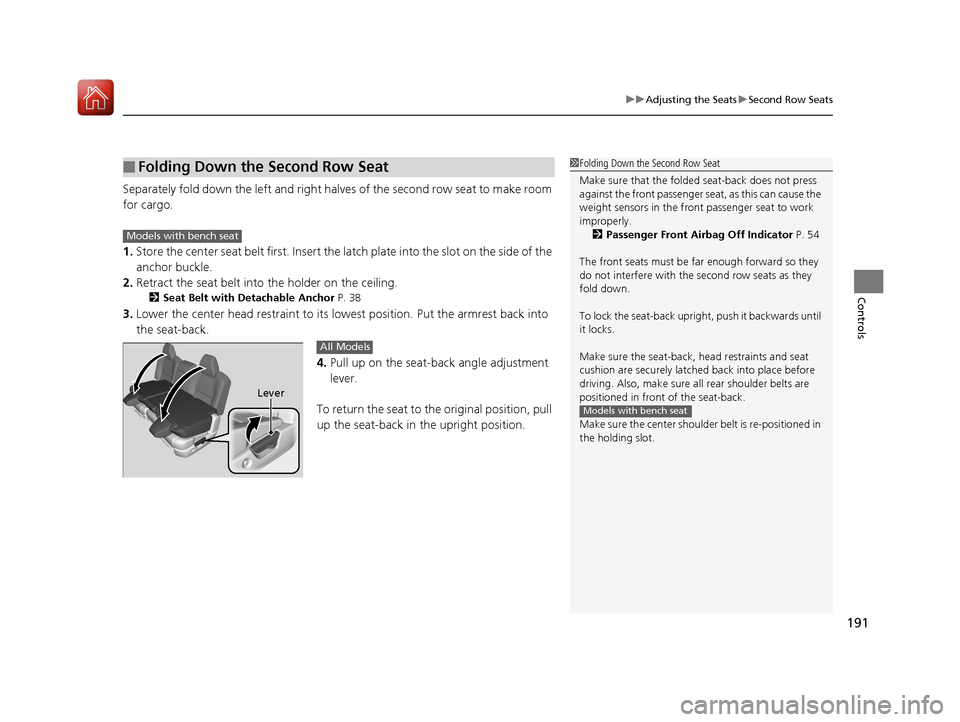 Acura MDX 2017 Owners Guide 191
uuAdjusting the Seats uSecond Row Seats
Controls
Separately fold down the left and right ha lves of the second row seat to make room
for cargo.
1. Store the center seat belt first. Insert the la Acura MDX 2017 Owners Guide 191
uuAdjusting the Seats uSecond Row Seats
Controls
Separately fold down the left and right ha lves of the second row seat to make room
for cargo.
1. Store the center seat belt first. Insert the la