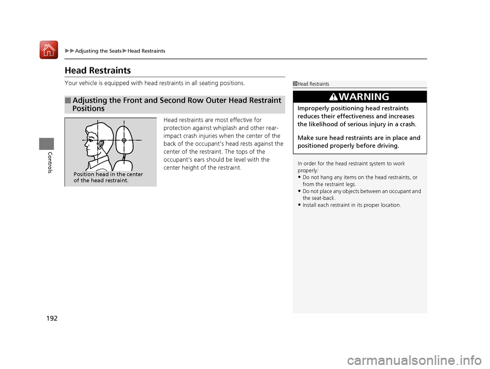 Acura MDX 2017  Owners Manual 192
uuAdjusting the Seats uHead Restraints
Controls
Head Restraints
Your vehicle is equipped with head restraints in all seating positions.
Head restraints are most effective for 
protection against w