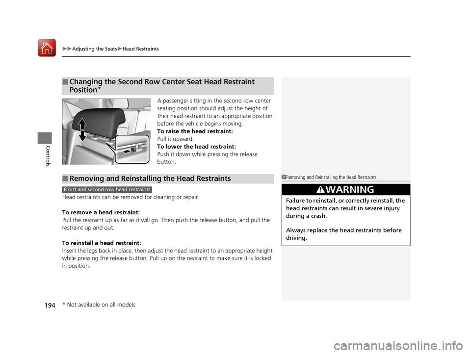 Acura MDX 2017  Owners Manual uuAdjusting the Seats uHead Restraints
194
Controls
A passenger sitting in the second row center 
seating position should adjust the height of 
their head restraint to  an appropriate position 
before