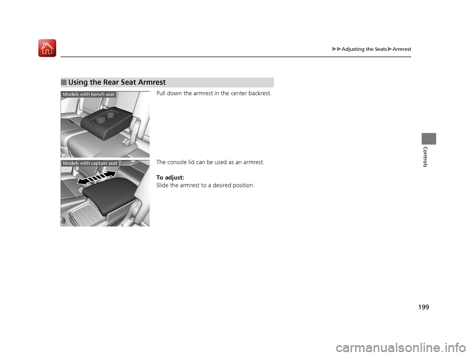 Acura MDX 2017  Owners Manual 199
uuAdjusting the Seats uArmrest
Controls
Pull down the armrest in the center backrest.
The console lid can be used as an armrest.
To adjust:
Slide the armrest to a desired position.
■Using the Re