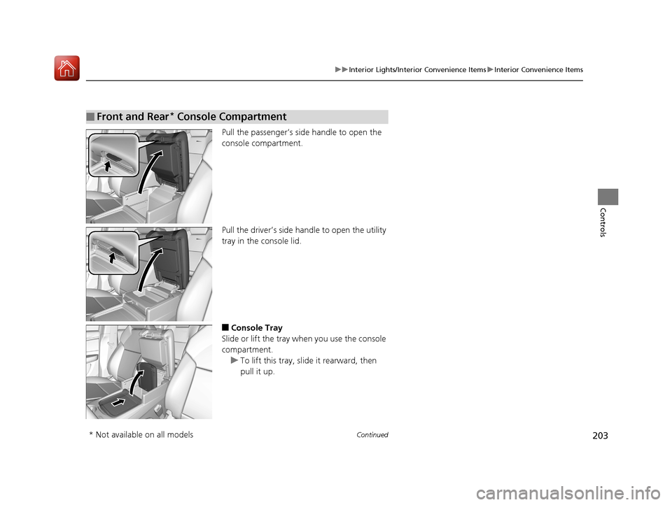 Acura MDX 2017  Owners Manual 203
uuInterior Lights/Interior Convenience Items uInterior Convenience Items
Continued
Controls
Pull the passenger’s side handle to open the 
console compartment.
Pull the driver’s side handle to 