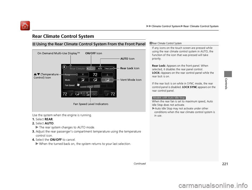 Acura MDX 2017 User Guide 221
uuClimate Control System uRear Climate Control System
Continued
Controls
Rear Climate Control System
Use the system when the engine is running.
1. Select REAR.
2. Select AUTO.
u The rear system Acura MDX 2017 User Guide 221
uuClimate Control System uRear Climate Control System
Continued
Controls
Rear Climate Control System
Use the system when the engine is running.
1. Select REAR.
2. Select AUTO.
u The rear system