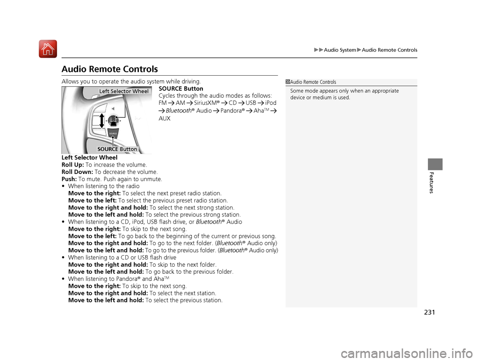 Acura MDX 2017  Owners Manual 231
uuAudio System uAudio Remote Controls
Features
Audio Remote Controls
Allows you to operate the audio system while driving.
SOURCE Button
Cycles through the audio modes as follows:
FM  AM  SiriusXM