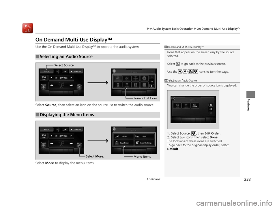 Acura MDX 2017 Workshop Manual 233
uuAudio System Basic Operation uOn Demand Multi-Use DisplayTM
Continued
Features
On Demand Multi-Use DisplayTM
Use the On Demand Multi-Use DisplayTM to operate the audio system.
Select Source, th Acura MDX 2017 Workshop Manual 233
uuAudio System Basic Operation uOn Demand Multi-Use DisplayTM
Continued
Features
On Demand Multi-Use DisplayTM
Use the On Demand Multi-Use DisplayTM to operate the audio system.
Select Source, th