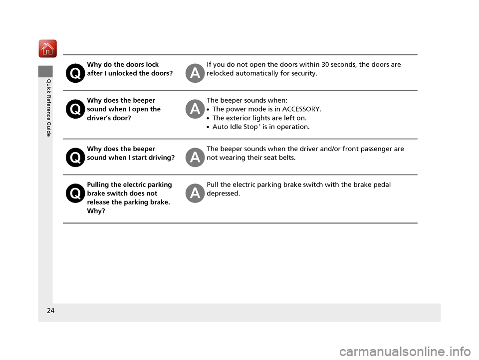 Acura MDX 2017  Owners Manual 24
Quick Reference Guide
Why do the doors lock 
after I unlocked the doors?If you do not open the doors within 30 seconds, the doors are 
relocked automatically for security.
Why does the beeper 
soun