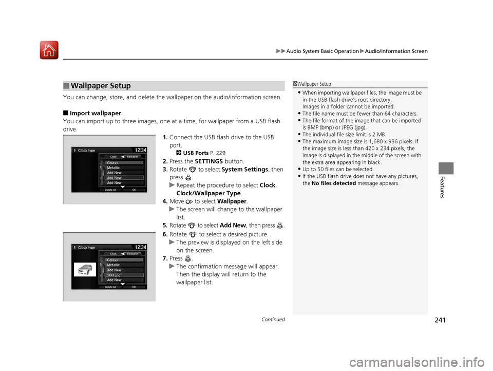 Acura MDX 2017  Owners Manual Continued241
uuAudio System Basic Operation uAudio/Information Screen
Features
You can change, store, and delete the wa llpaper on the audio/information screen.
■Import wallpaper
You can import up t