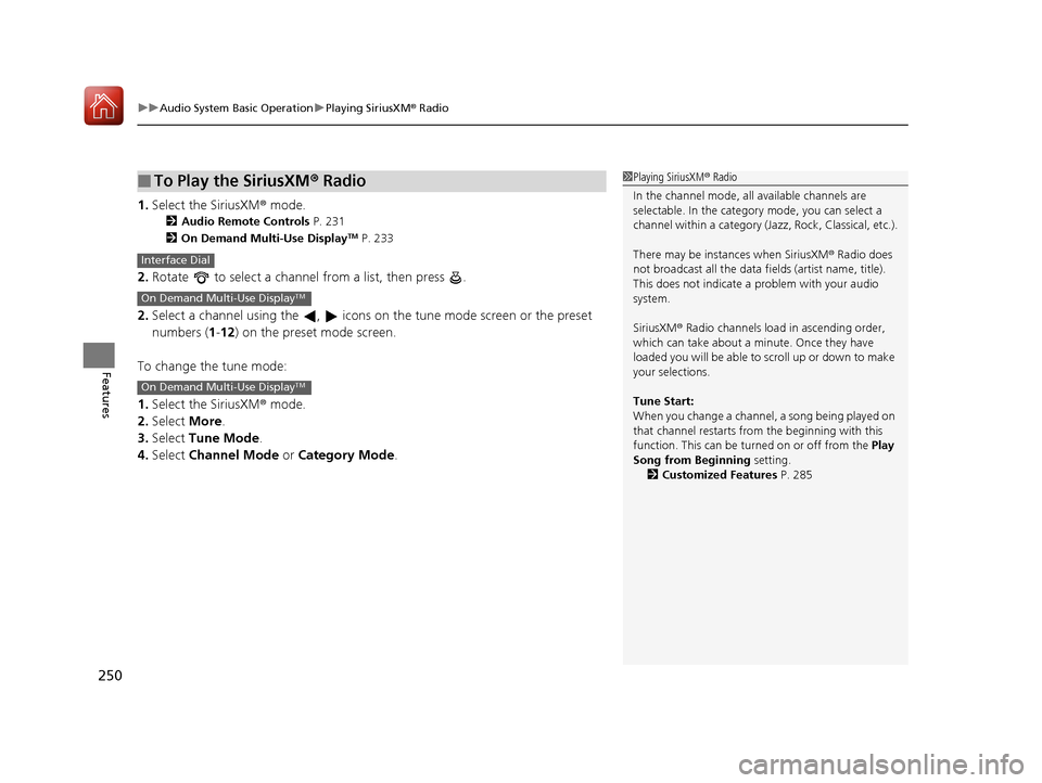 Acura MDX 2017  Owners Manual uuAudio System Basic Operation uPlaying SiriusXM ® Radio
250
Features
1. Select the SiriusXM® mode.
2 Audio Remote Controls  P. 231
2 On Demand Multi-Use DisplayTM P. 233
2.Rotate   to select a chan