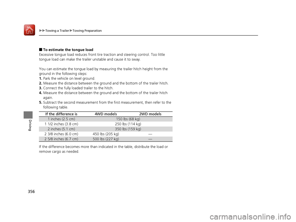 Acura MDX 2017  Owners Manual 356
uuTowing a Trailer uTowing Preparation
Driving
■To estimate the tongue load
Excessive tongue load reduces front tire  traction and steering control. Too little 
tongue load can make the trailer 