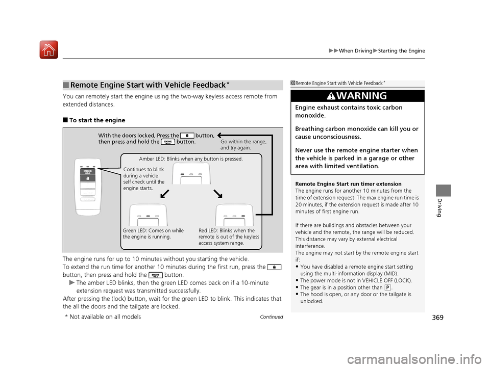 Acura MDX 2017 Owners Guide Continued369
uuWhen Driving uStarting the Engine
Driving
You can remotely start the engine usin g the two-way keyless access remote from
extended distances.
■To start the engine
The engine runs for Acura MDX 2017 Owners Guide Continued369
uuWhen Driving uStarting the Engine
Driving
You can remotely start the engine usin g the two-way keyless access remote from
extended distances.
■To start the engine
The engine runs for
