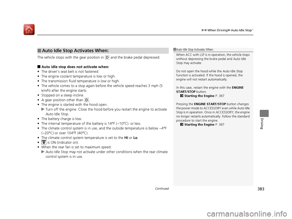 Acura MDX 2017 Owners Guide Continued383
uuWhen Driving uAuto Idle Stop*
Driving
The vehicle stops with the gear position in (D and the brake pedal depressed.
■Auto idle stop does not activate when:
• The driver’s seat be Acura MDX 2017 Owners Guide Continued383
uuWhen Driving uAuto Idle Stop*
Driving
The vehicle stops with the gear position in (D and the brake pedal depressed.
■Auto idle stop does not activate when:
• The driver’s seat be