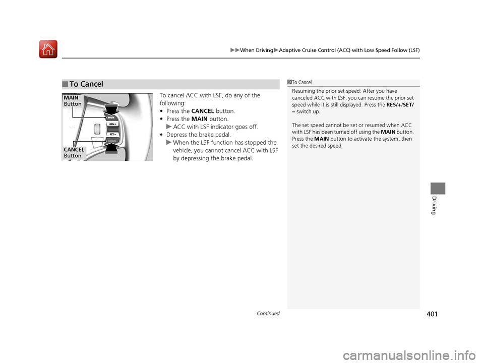 Acura MDX 2017 Owners Manual Continued401
uuWhen Driving uAdaptive Cruise Control (ACC) with Low Speed Follow (LSF)
Driving
To cancel ACC with LSF, do any of the
following:
• Press the CANCEL button.
• Press the MAIN butto Acura MDX 2017 Owners Manual Continued401
uuWhen Driving uAdaptive Cruise Control (ACC) with Low Speed Follow (LSF)
Driving
To cancel ACC with LSF, do any of the
following:
• Press the CANCEL button.
• Press the MAIN butto