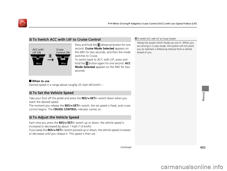 Acura MDX 2017 Owners Guide Continued403
uuWhen Driving uAdaptive Cruise Control (ACC) with Low Speed Follow (LSF)
Driving
Press and hold the (d istance) button for one
second. Cruise Mode Selected appears on
the MID for t Acura MDX 2017 Owners Guide Continued403
uuWhen Driving uAdaptive Cruise Control (ACC) with Low Speed Follow (LSF)
Driving
Press and hold the (d istance) button for one
second. Cruise Mode Selected appears on
the MID for t
