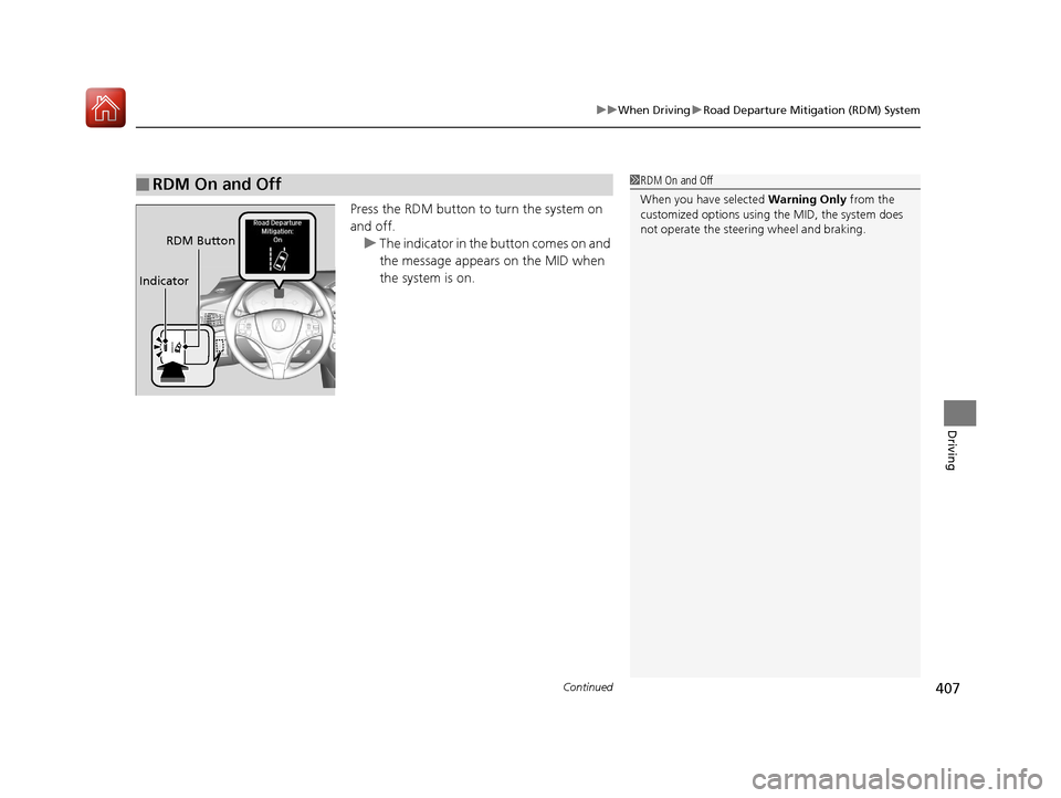 Acura MDX 2017 Repair Manual Continued407
uuWhen Driving uRoad Departure Mitigation (RDM) System
Driving
Press the RDM button to turn the system on
and off.
u The indicator in the button comes on and
the message appears on the Acura MDX 2017 Repair Manual Continued407
uuWhen Driving uRoad Departure Mitigation (RDM) System
Driving
Press the RDM button to turn the system on
and off.
u The indicator in the button comes on and
the message appears on the