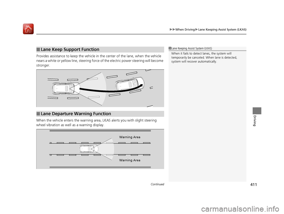 Acura MDX 2017 Owners Manual Continued411
uuWhen Driving uLane Keeping Assist System (LKAS)
Driving
Provides assistance to keep the vehicle in the center of the lane, when the vehicle
nears a white or yellow line, steering forc Acura MDX 2017 Owners Manual Continued411
uuWhen Driving uLane Keeping Assist System (LKAS)
Driving
Provides assistance to keep the vehicle in the center of the lane, when the vehicle
nears a white or yellow line, steering forc