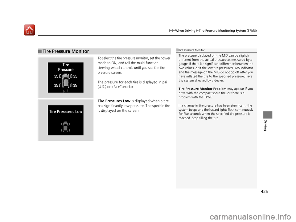 Acura MDX 2017  Owners Manual 425
uuWhen Driving uTire Pressure Monitoring System (TPMS)
Driving
To select the tire pressure monitor, set the power 
mode to ON, and roll the multi-function 
steering-wheel controls until you see th