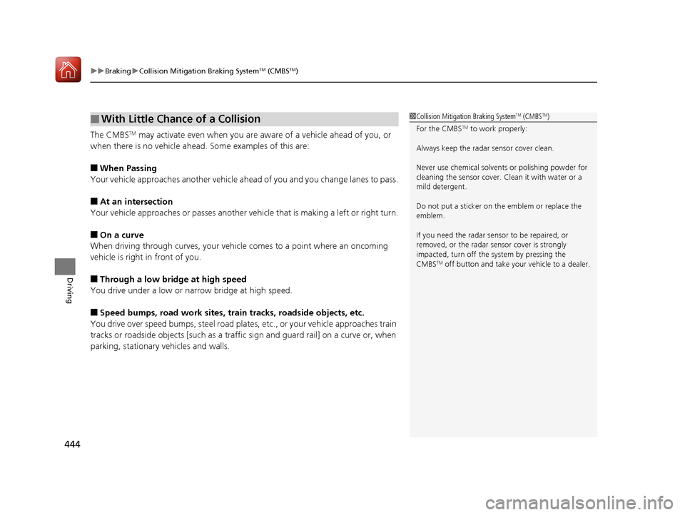 Acura MDX 2017 User Guide uuBraking uCollision Mitigation Braking SystemTM (CMBSTM)
444
Driving
The CMBSTM may activate even when you are aw are of a vehicle ahead of you, or
when there is no vehicle ahead . Some examples of Acura MDX 2017 User Guide uuBraking uCollision Mitigation Braking SystemTM (CMBSTM)
444
Driving
The CMBSTM may activate even when you are aw are of a vehicle ahead of you, or
when there is no vehicle ahead . Some examples of