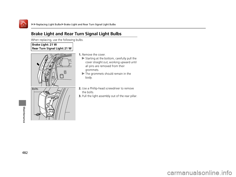 Acura MDX 2017 User Guide 482
uuReplacing Light Bulbs uBrake Light and Rear Turn Signal Light Bulbs
Maintenance
Brake Light and Rear Tu rn Signal Light Bulbs
When replacing, use the following bulbs.
1.Remove the cover.
u Start Acura MDX 2017 User Guide 482
uuReplacing Light Bulbs uBrake Light and Rear Turn Signal Light Bulbs
Maintenance
Brake Light and Rear Tu rn Signal Light Bulbs
When replacing, use the following bulbs.
1.Remove the cover.
u Start