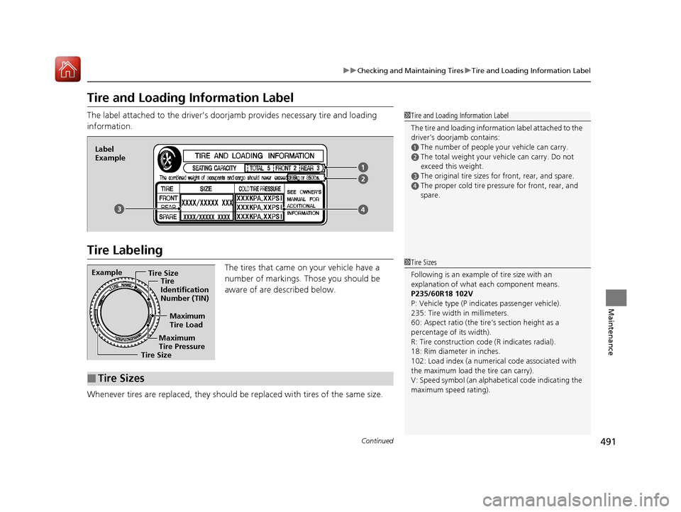 Acura MDX 2017  Owners Manual 491
uuChecking and Maintaining Tires uTire and Loading Information Label
Continued
Maintenance
Tire and Loading Information Label
The label attached to the dr iver’s doorjamb provides necessary tire