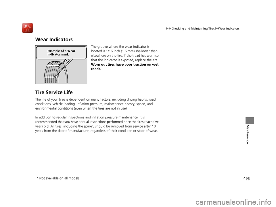 Acura MDX 2017  Owners Manual 495
uuChecking and Maintaining Tires uWear Indicators
Maintenance
Wear Indicators
The groove where the wear indicator is 
located is 1/16 inch (1.6 mm) shallower than 
elsewhere on the tire. If the tr