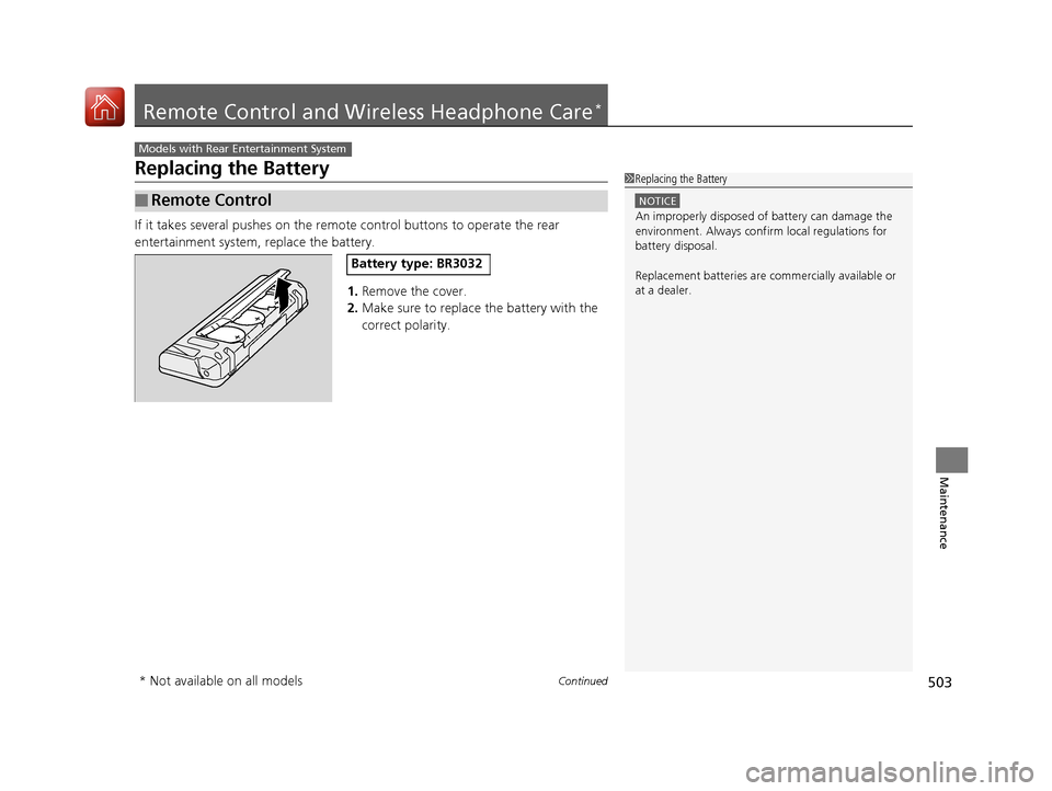 Acura MDX 2017  Owners Manual 503Continued
Maintenance
Remote Control and Wireless Headphone Care*
Replacing the Battery
If it takes several pushes on the remo te control buttons to operate the rear 
entertainment system, replace 