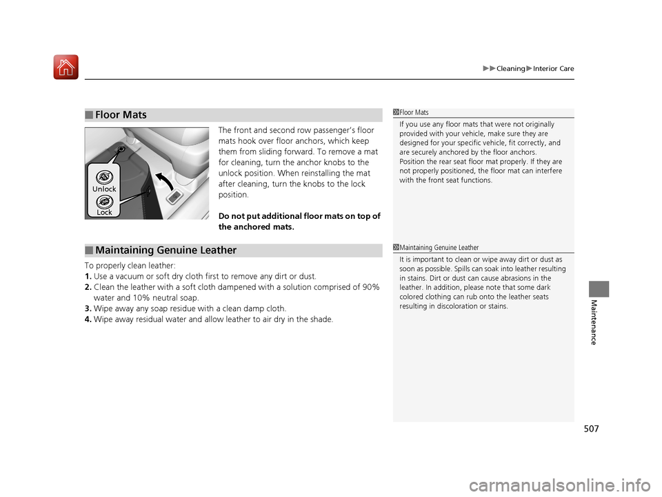 Acura MDX 2017 Service Manual 507
uuCleaning uInterior Care
Maintenance
The front and second row passenger’s floor
mats hook over floor anchors, which keep
them from sliding forward. To remove a mat
for cleaning, turn the an Acura MDX 2017 Service Manual 507
uuCleaning uInterior Care
Maintenance
The front and second row passenger’s floor
mats hook over floor anchors, which keep
them from sliding forward. To remove a mat
for cleaning, turn the an
