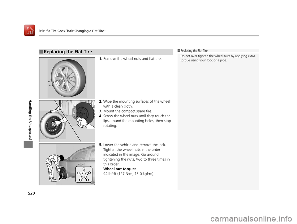 Acura MDX 2017  Owners Manual uuIf a Tire Goes Flat uChanging a Flat Tire*
520
Handling the Unexpected
1. Remove the wheel nuts and flat tire.
2. Wipe the mounting surfaces of the wheel 
with a clean cloth.
3. Mount the compact sp