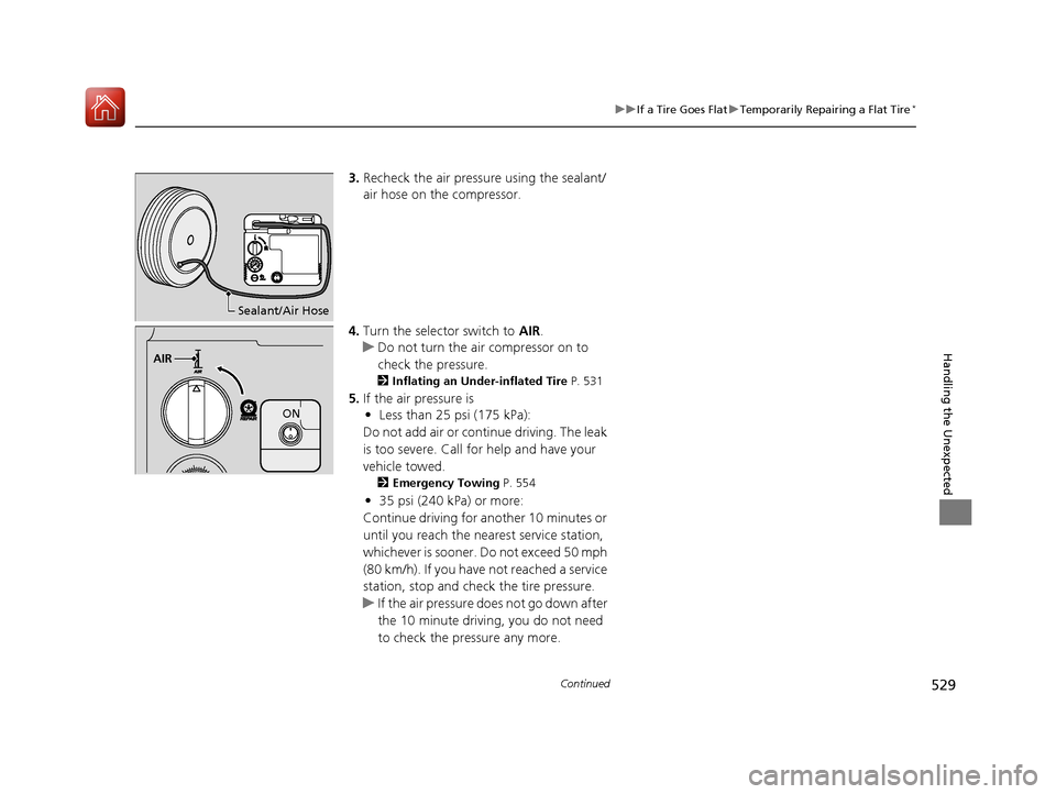 Acura MDX 2017 Owners Guide 529
uuIf a Tire Goes Flat uTemporarily Repairing a Flat Tire*
Continued
Handling the Unexpected
3. Recheck the air pressure using the sealant/
air hose on the compressor.
4. Turn the selector switch Acura MDX 2017 Owners Guide 529
uuIf a Tire Goes Flat uTemporarily Repairing a Flat Tire*
Continued
Handling the Unexpected
3. Recheck the air pressure using the sealant/
air hose on the compressor.
4. Turn the selector switch