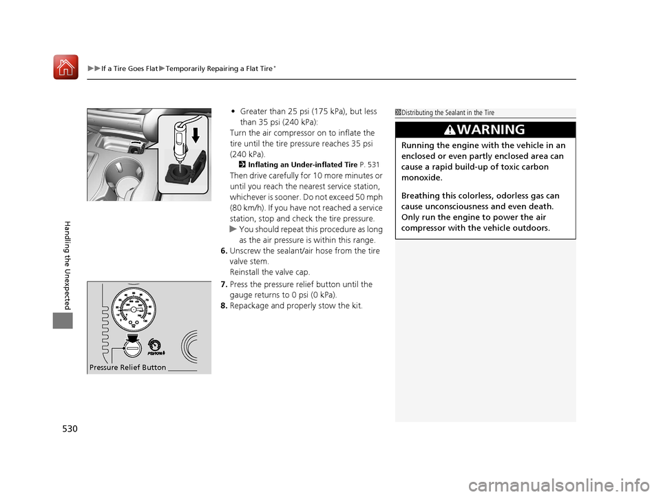 Acura MDX 2017  Owners Manual uuIf a Tire Goes Flat uTemporarily Repairing a Flat Tire*
530
Handling the Unexpected
• Greater than 25 psi (175 kPa), but less 
than 35 psi (240 kPa):
Turn the air compressor  on to inflate the 
ti