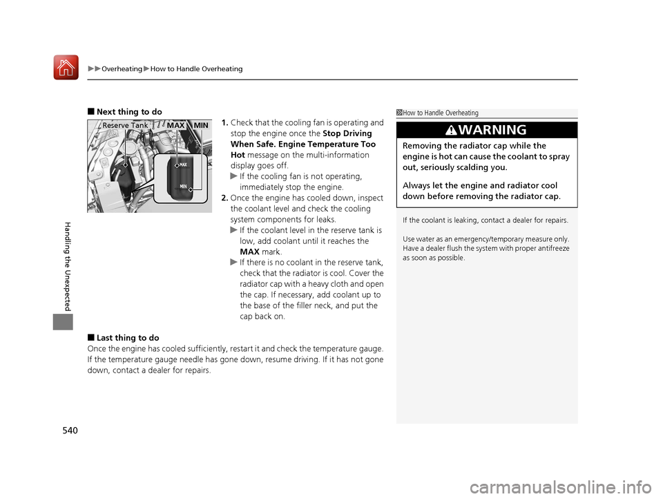 Acura MDX 2017  Owners Manual uuOverheating uHow to Handle Overheating
540
Handling the Unexpected
■Next thing to do
1.Check that the cooling fan is operating and 
stop the engine once the  Stop Driving 
When Safe. Engine Temper