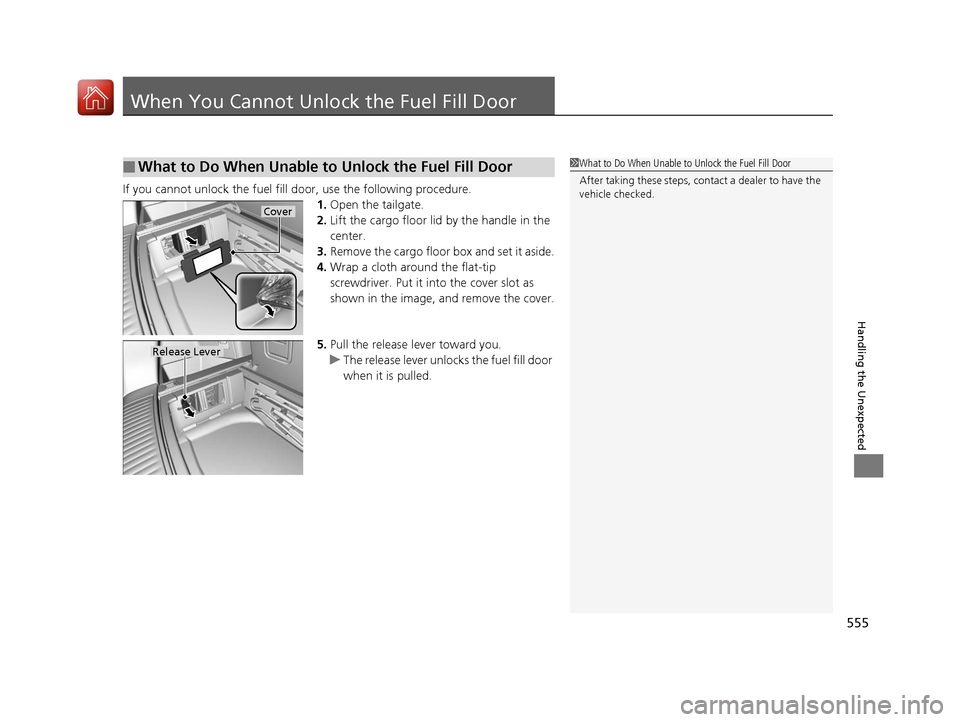 Acura MDX 2017 Service Manual 555
Handling the Unexpected
When You Cannot Unlock the Fuel Fill Door
If you cannot unlock the fuel fill door, use the following procedure.
1.Open the tailgate.
2. Lift the cargo floor lid by the hand Acura MDX 2017 Service Manual 555
Handling the Unexpected
When You Cannot Unlock the Fuel Fill Door
If you cannot unlock the fuel fill door, use the following procedure.
1.Open the tailgate.
2. Lift the cargo floor lid by the hand