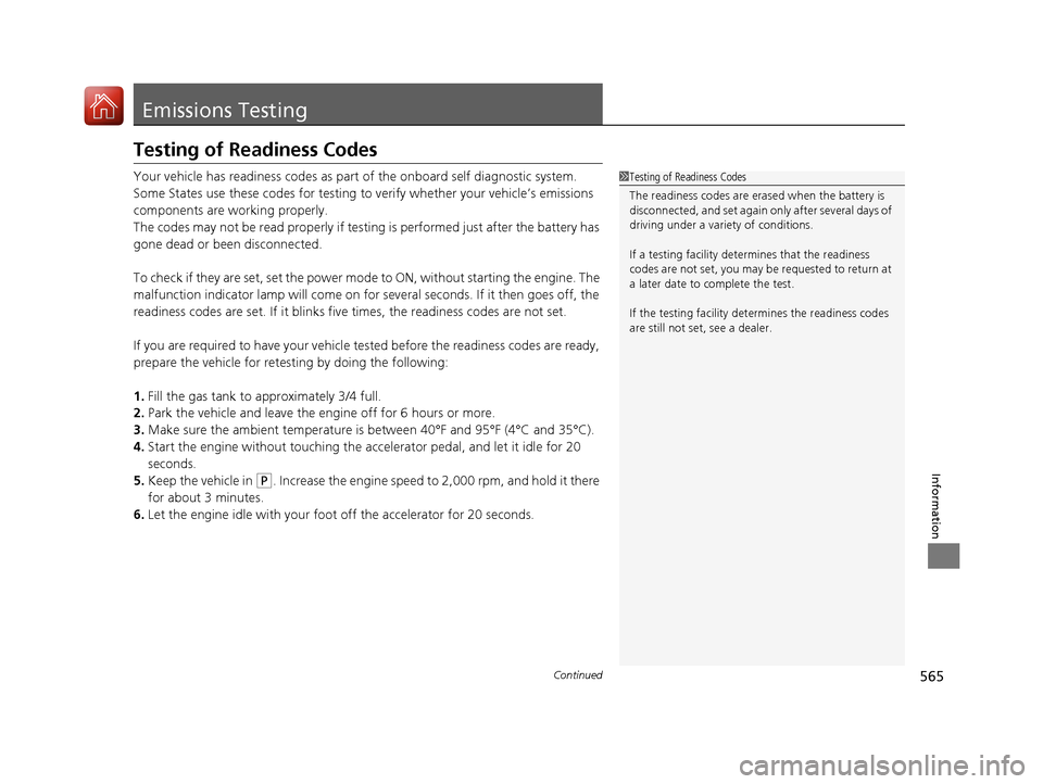 Acura MDX 2017 Owners Guide 565Continued
Information
Emissions Testing
Testing of Readiness Codes
Your vehicle has readiness codes as part of the onboard self diagnostic system.
Some States use these codes for testing to verify 