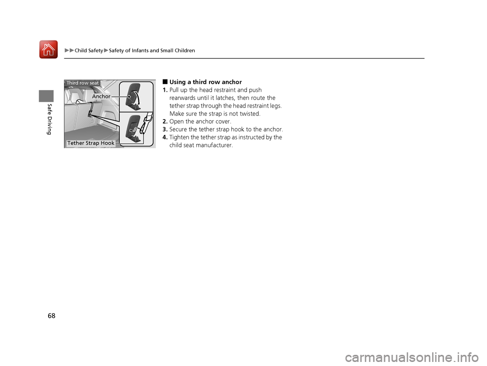 Acura MDX 2017 User Guide 68
uuChild Safety uSafety of Infants and Small Children
Safe Driving
■Using a third row anchor
1. Pull up the head restraint and push
rearwards until it latc hes, then route the
tether strap throu Acura MDX 2017 User Guide 68
uuChild Safety uSafety of Infants and Small Children
Safe Driving
■Using a third row anchor
1. Pull up the head restraint and push
rearwards until it latc hes, then route the
tether strap throu