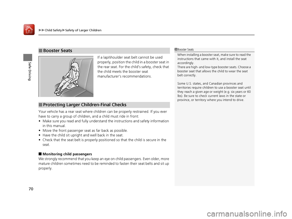 Acura MDX 2017 User Guide uuChild Safety uSafety of Larger Children
70
Safe DrivingIf a lap/shoulder seat belt cannot be used
properly, position the chil d in a booster seat in
the rear seat. For the ch ild’s safety, check Acura MDX 2017 User Guide uuChild Safety uSafety of Larger Children
70
Safe DrivingIf a lap/shoulder seat belt cannot be used
properly, position the chil d in a booster seat in
the rear seat. For the ch ild’s safety, check