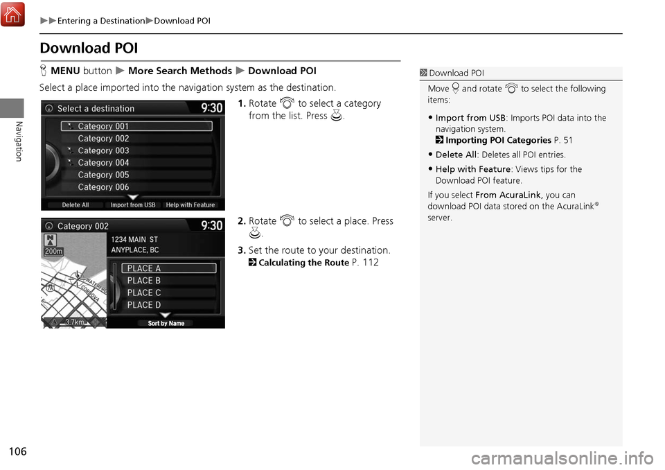 Acura MDX 2017 Navigation Manual 106
Entering a DestinationDownload POI
Navigation
Download POI
HMENU button More Search Methods Download POI
Select a place imported into the navi gation system as the destination.
Acura MDX 2017 Navigation Manual 106
Entering a DestinationDownload POI
Navigation
Download POI
HMENU button More Search Methods Download POI
Select a place imported into the navi gation system as the destination.