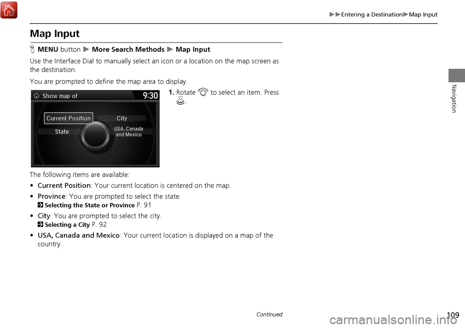 Acura MDX 2017 Navigation Manual 109
Entering a DestinationMap Input
Navigation
Map Input
HMENU button More Search Methods Map Input
Use the Interface Dial to manually select an icon or a location on the map scree Acura MDX 2017 Navigation Manual 109
Entering a DestinationMap Input
Navigation
Map Input
HMENU button More Search Methods Map Input
Use the Interface Dial to manually select an icon or a location on the map scree