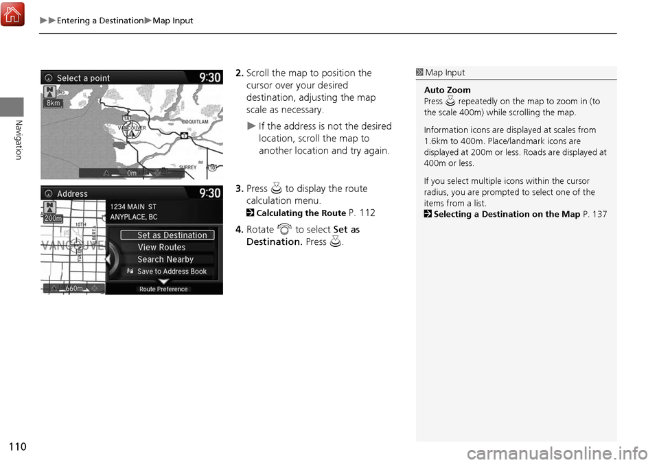 Acura MDX 2017 Navigation Manual 110
Entering a DestinationMap Input
Navigation
2.Scroll the map to position the
cursor over your desired
destination, adjusting the map
scale as necessary.
If the address is not the des Acura MDX 2017 Navigation Manual 110
Entering a DestinationMap Input
Navigation
2.Scroll the map to position the
cursor over your desired
destination, adjusting the map
scale as necessary.
If the address is not the des