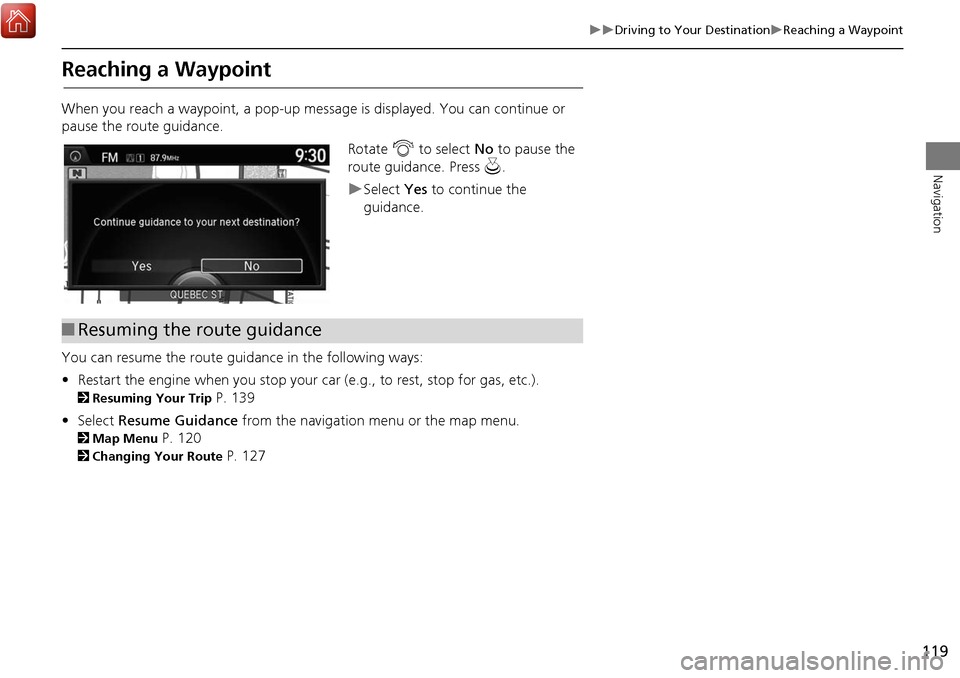 Acura MDX 2017 Navigation Manual 119
Driving to Your DestinationReaching a Waypoint
Navigation
Reaching a Waypoint
When you reach a waypoint, a pop-up message is displayed. You can continue or
pause the route guidance.Rotat Acura MDX 2017 Navigation Manual 119
Driving to Your DestinationReaching a Waypoint
Navigation
Reaching a Waypoint
When you reach a waypoint, a pop-up message is displayed. You can continue or
pause the route guidance.Rotat