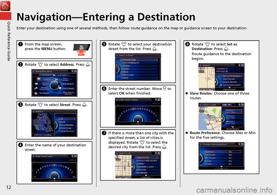 Acura MDX 2017 Navigation Manual 12
Quick Reference GuideNavigation—Entering a Destination
Enter your destination using one of several methods, then follow route guidance on the map or guidance screen to your destination.
aFrom the Acura MDX 2017 Navigation Manual 12
Quick Reference GuideNavigation—Entering a Destination
Enter your destination using one of several methods, then follow route guidance on the map or guidance screen to your destination.
aFrom the