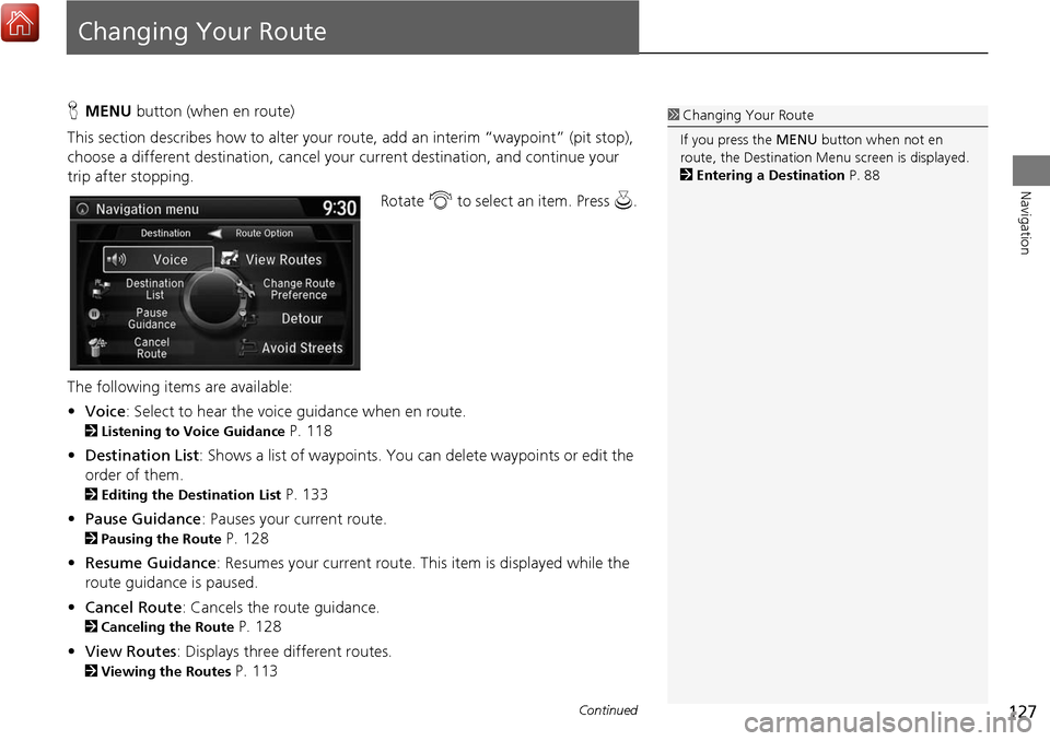 Acura MDX 2017 Navigation Manual 127
Navigation
Changing Your Route
HMENU button (when en route)
This section describes how to alter your r oute, add an interim “waypoint” (pit stop),
choose a different destination, cancel your Acura MDX 2017 Navigation Manual 127
Navigation
Changing Your Route
HMENU button (when en route)
This section describes how to alter your r oute, add an interim “waypoint” (pit stop),
choose a different destination, cancel your