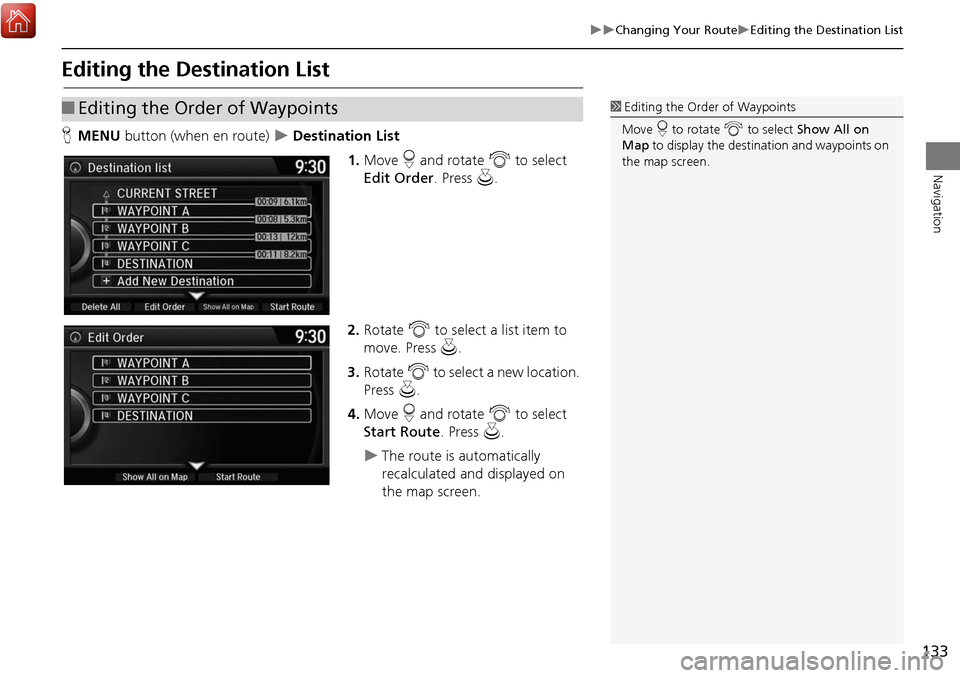 Acura MDX 2017 Navigation Manual 133
Changing Your RouteEditing the Destination List
Navigation
Editing the Destination List
HMENU button (when en route) Destination List
1.Move r and rotate i to select
Edit Order . Acura MDX 2017 Navigation Manual 133
Changing Your RouteEditing the Destination List
Navigation
Editing the Destination List
HMENU button (when en route) Destination List
1.Move r and rotate i to select
Edit Order .