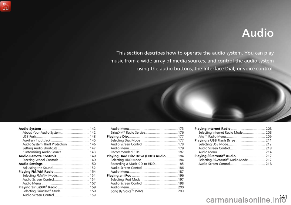 Acura MDX 2017 Navigation Manual 141
Audio
This section describes how to operate the audio system. You can play
music from a wide array of media s ources, and control the audio system
using the audio buttons, the Interface Dial, or v Acura MDX 2017 Navigation Manual 141
Audio
This section describes how to operate the audio system. You can play
music from a wide array of media s ources, and control the audio system
using the audio buttons, the Interface Dial, or v